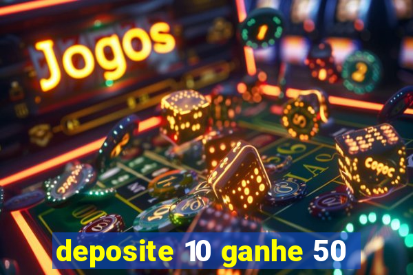 deposite 10 ganhe 50